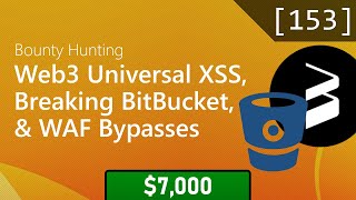 153 - Web3 Universal XSS, Breaking BitBucket, and WAF Bypasses