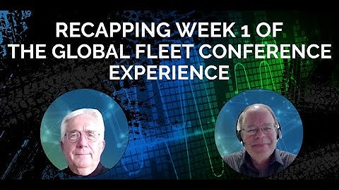 Recapping Week 1 of the 2021 Global Fleet Conference Experience