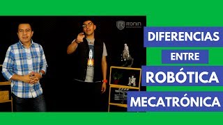 La diferencia entre Robótica y Mecatrónica