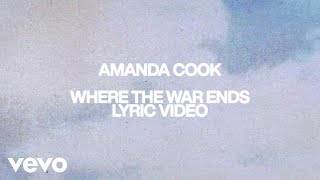 Video thumbnail of "Amanda Cook - Where the War Ends (Official Lyric Video)"