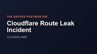 Cloudflare Route Leak Incident | The DevOps Postmortem