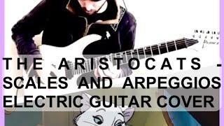 The Aristocats SCALES AND ARPEGGIOS - DISNEY ROCK GUITAR COVER VERSION