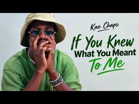 Kae Chaps - [If You Knew What You Meant To Me (Official Audio)]