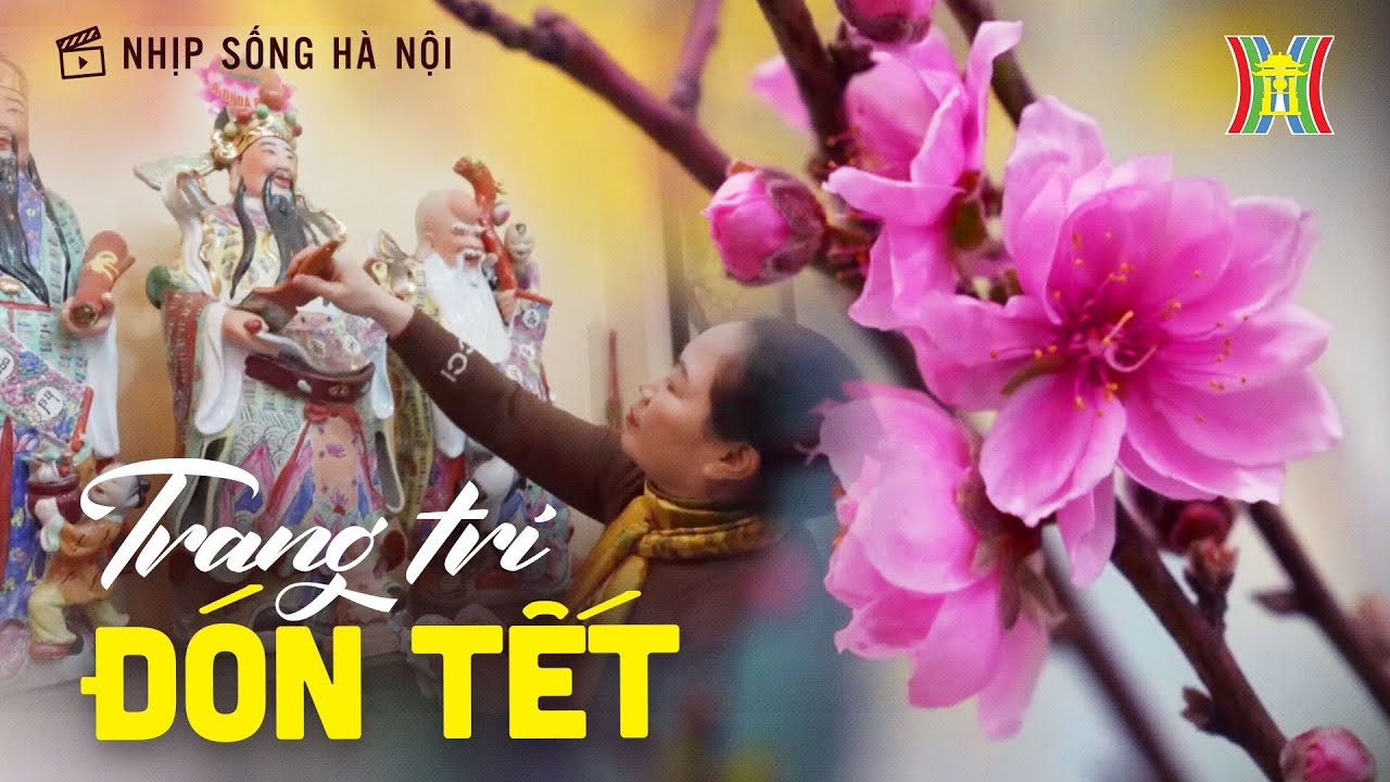 Trang hoàng nhà cửa đón Tết | Nhịp sống Hà Nội