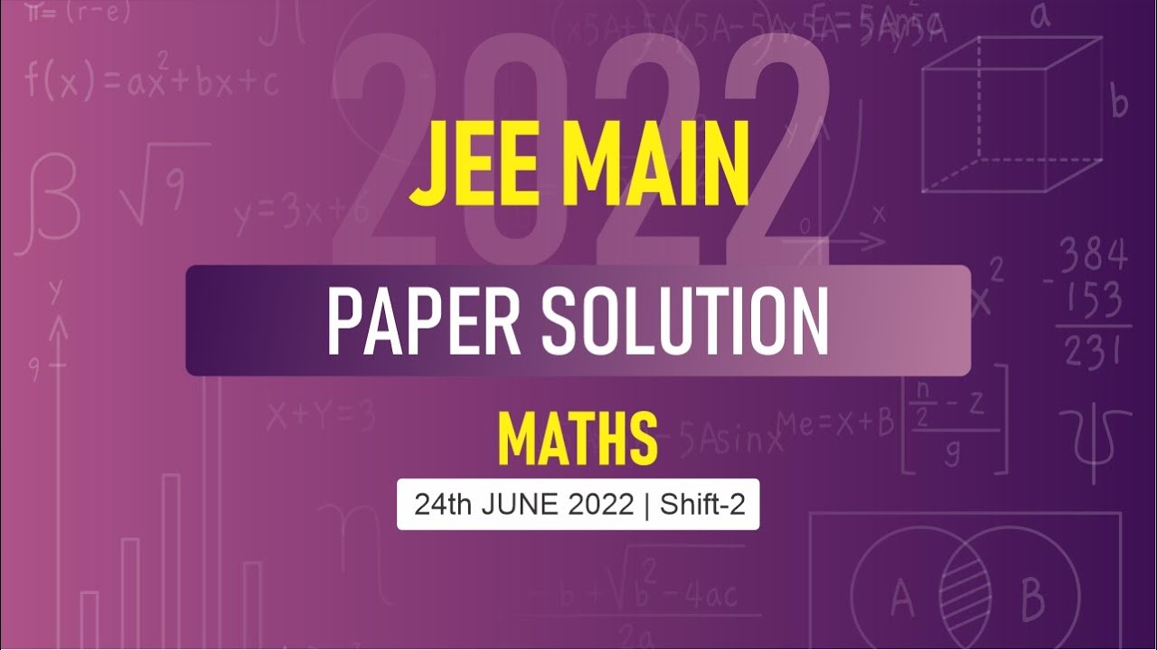 JEE Main-2022 First Attempt Maths Video Solution |  24th June, Shift - 2 Paper Solution