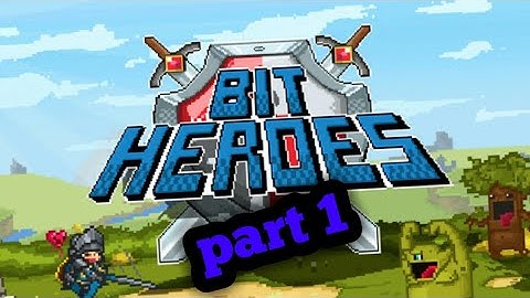 Bit heroes part 1