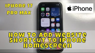 How to Add Website Shortcut to iPhone 17 Pro Max Homescreen