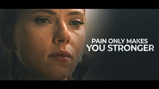 Natasha Romanoff | PAIN ONLY MAKES YOU STRONGER
