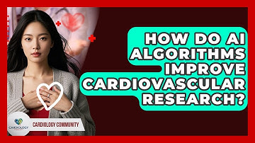 How Do AI Algorithms Improve Cardiovascular Research? - Cardiology Community