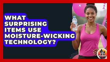 What Surprising Items Use Moisture-wicking Technology? - All Sorts Of Running
