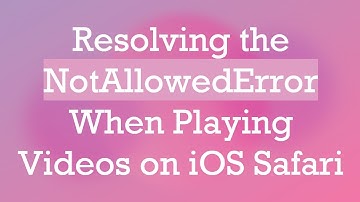 Resolving the NotAllowedError When Playing Videos on iOS Safari