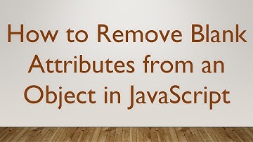 How to Remove Blank Attributes from an Object in JavaScript
