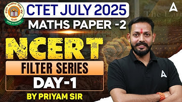 CTET Maths Paper 2 Filter Series ( Day-1 ) | CTET JULY 2025 | Maths By Priyam Sir