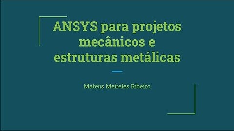 Curso Ansys para projetos mecânicos e estruturas metálicas - Aula 1