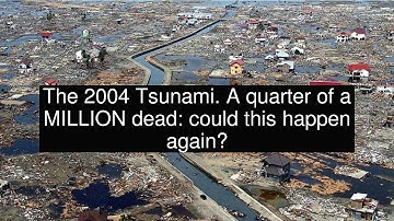 The 2004 Tsunami. A quarter of a MILLION dead: could this happen again?