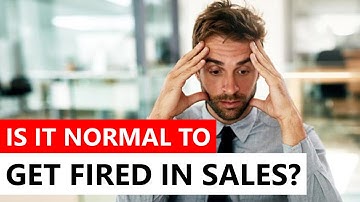 Is it Normal to Get Fired in Sales?