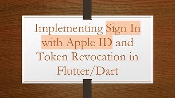 Implementing Sign In with Apple ID and Token Revocation in Flutter/Dart