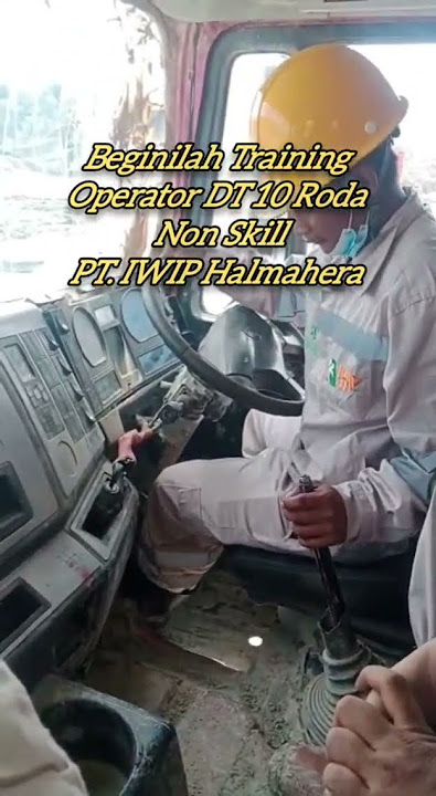 Beginilah Training Operator DT 10 Roda Non Skill PT. IWIP Halmahera #Iwip