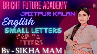 English Alaphabets | Small Letters | Capital Letters | Shikha Mam | Bright Future Academy Jaitpur