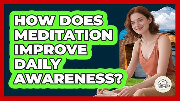How Does Meditation Improve Daily Awareness? - Minimalist Home Life