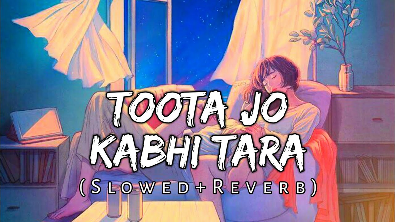 Toota Jo Kabhi Tara [Slowed+Reverb] Atif Aslam | Chillout Vibe | AjM Muzikk  - YouTube