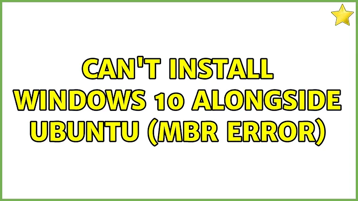 Can't install Windows 10 alongside Ubuntu (MBR error) (2 Solutions!!)