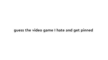 guess the video game I hate and get pinned