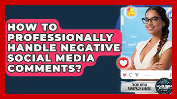 How To Professionally Handle Negative Social Media Comments? - Social Media Business Playbook