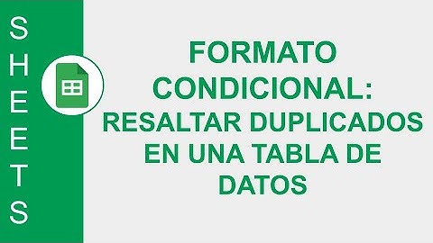[GOOGLE SHEETS] FORMATO CONDICIONAL: RESALTAR DUPLICADOS EN UNA TABLA DE DATOS