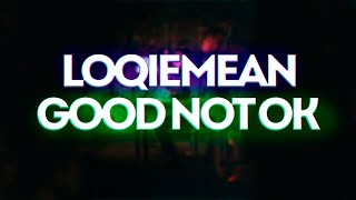 Watch Loqiemean Good Not Ok video