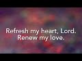 “Refresh My Heart”