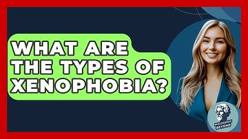 What Are The Types Of Xenophobia? - Philosophy Beyond