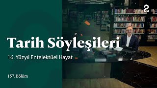 16. Yüzyıl Entelektüel Hayat | Tarih Söyleşileri | 157. Bölüm @trt2