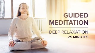 Guided Meditation For Deep Relaxation - 25 Minutes