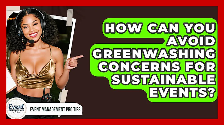 How Can You Avoid Greenwashing Concerns For Sustainable Events? - Event Management Pro Tips