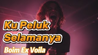 Kupeluk Selamanya - Boim Ex Voila | Merindiiinnggg!!!!! | Versi Screams Studio