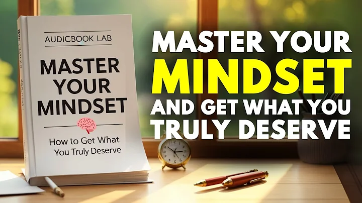 Master Your Mindset | How to Get What You Truly Deserve (Audiobook)