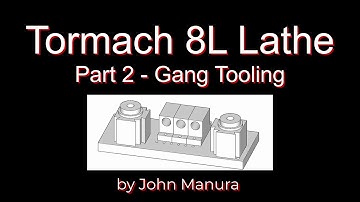 Gang Tooling for the Tormach 8L Lathe - Part 2