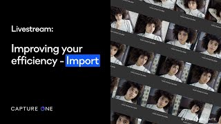 Capture One Livestream | Improving your efficiency - Import