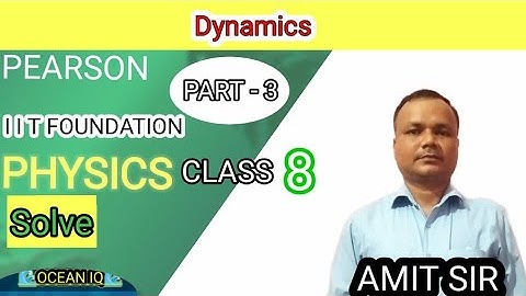PEARSON IIT FOUNDATION | PHYSICS DYNAMICS |  CLASS 8 |   PART 3