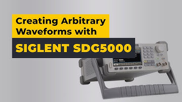 Creating Arbitrary Waveforms with SIGLENT SDG5000