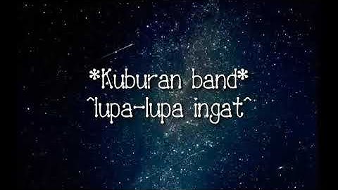*Kuburan Band* ^Lupa lupa ingat^ *full-lirik*