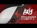 Axis Pedalboards and Cams part 2