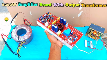 🤬🤬2200 WATT AMPLIFIER BOARD With OUTPUT TRANSFORMER CONNECTION KAISE KARE!  Amplifier ma आग लग गई!