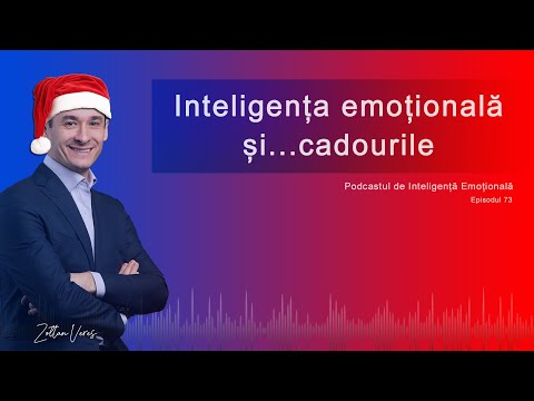 Ep.73 - Inteligența emoțională și...cadourile