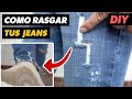 Cmo rasgar tus jeans el mejor mtodo 