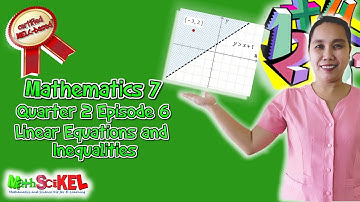 Mathematics 7 Quarter 2 Episode 6: Linear Equations and Inequalities