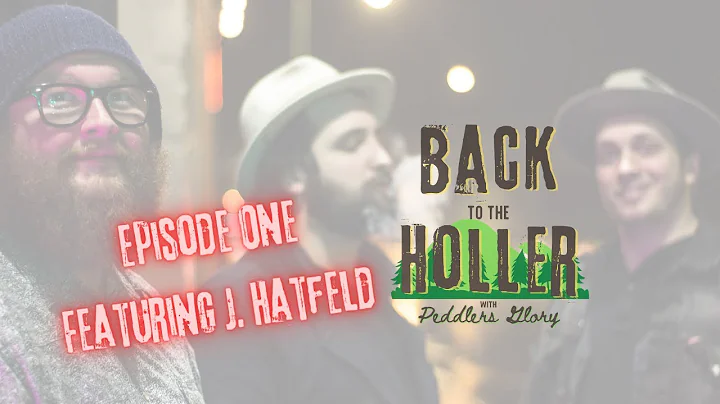 Back to the Holler Episode One Featuring J. Hatfield