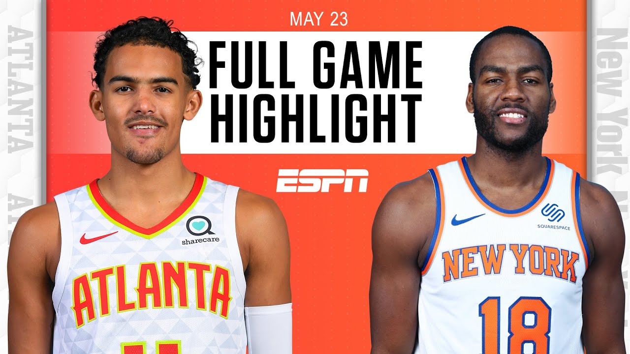 Hawks vs. Knicks - Game Recap - May 23, 2021 - ESPN