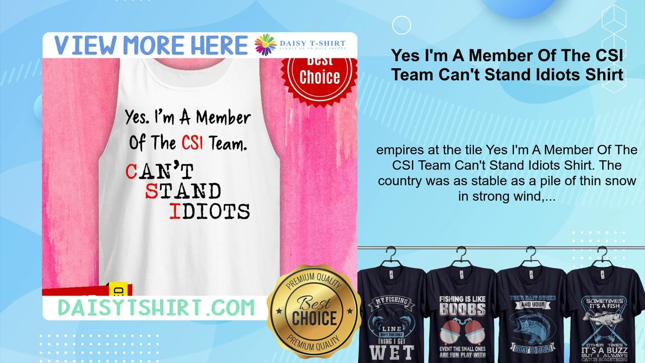 Yes I'm A Member Of The CSI Team Can't Stand Idiots Shirt